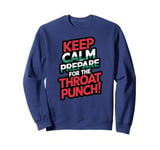 Keep Calm And Prepare For The Throat Punch Humor Sweatshirt