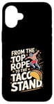 iPhone 16 Plus From The Top Rope To The Taco Stand Wrestling Fan Case