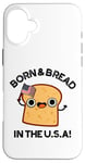 Coque pour iPhone 16 Plus Jeu de mots « Born And Bread in the USA »