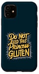 iPhone 11 Funny Gluten-Free Do Not Feed This Princess Gluten Hates Me Case