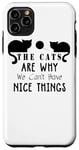 Coque pour iPhone 11 Pro Max Les chats sont la raison pour laquelle nous ne pouvons pas avoir de belles choses - Funny Cat Lover