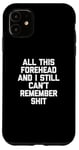 Coque pour iPhone 11 T-shirt humoristique avec inscription « All This Front & I Still Can't Remember Shit »