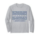 Setbacks Are Unavoidable But Giving Up Is Unforgivable Long Sleeve T-Shirt