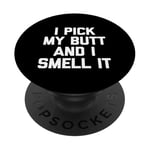 I Pick My Butt & I Smell It – Inscription amusante sarcastique fantaisie PopSockets PopGrip Adhésif