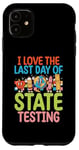 iPhone 11 I Love The Last Day Of State Testing Test Day Exam Teacher Case