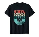 Vinyl Sounds Better Audiophile Music Lover Vinyl Player T-Shirt