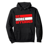 Ironic Be More Offended Unwoke Meme Pullover Hoodie