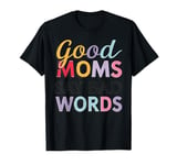 Good Moms Say Bad Words Humor Sarcasm Funny Women T-Shirt