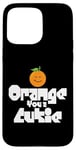 Coque pour iPhone 15 Pro Max Orange You a Cutie – Blague sarcastique drôle de fruits – Widget