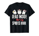 Dead inside but my spirits high T-Shirt