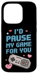 Coque pour iPhone 14 Pro I'd Pause My Game for You – Citation d'amour des joueurs