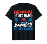 Basketball Bball Grandpa Grandpa Is My Name Basketball Is My T-Shirt