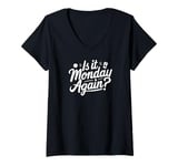 Womens Is It Monday Again? Funny V-Neck T-Shirt