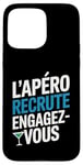 Coque pour iPhone 15 Pro Max L'Apéro Recrute Engagez-vous Humour Convivialité Amusant