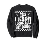 Yes I Know I Look Like My Mom Funny Sarcastic Mom Sweatshirt