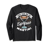 You Had Me At Espresso Martini Funny Cocktail Booze Meme Long Sleeve T-Shirt