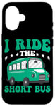 iPhone 16 I Ride The Short Bus ------ Case