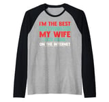 I'm The Best Thing My Wife Ever Found On The Internet Funny Raglan Baseball Tee