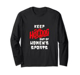 Keep Hot-Dogs Out of Women's Sports Female Athletes Support Long Sleeve T-Shirt