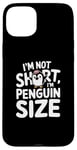 iPhone 15 Plus Funny Penguin Quotes Of I Am Not Short I Am Penguin Size Case