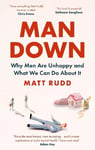 Man Down: Why Men Are Unhappy and What We Can Do About It