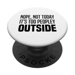 Nope Not Today It's Too Peopley Outside Stay Inside At Home PopSockets Swappable PopGrip