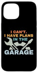 Coque pour iPhone 15 I Can't I Have Plans In The Garage Mechanic Car Amateur