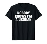 Nobody Knows I'm A Lesbian T-Shirt