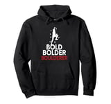 Bold Bolder Boulderer Bouldering Pullover Hoodie