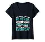 Womens I'd Tell You To Go To Hell But I Work There And I Don't Want V-Neck T-Shirt