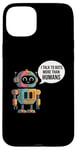 iPhone 15 Plus I talk to robots more than human Fun AI Machine Learning Case