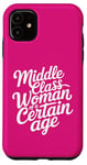 iPhone 11 Middle Class Woman Of A Certain Age Case