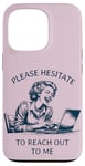 iPhone 13 Pro Please Hesitate to Reach-Out-To-Me - Funny Laptop Lady Case