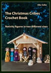 The Christmas Cribes Crochet Book: Nativity Figures in Two Different Sizes (Love