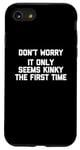 Coque pour iPhone SE (2020) / 7 / 8 Don't Worry, It Only Seems Kinky The First Time - Sexe humoristique