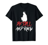 Be Still And Know | Jesus Christ God | Religion Believer T-Shirt