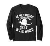 Be the Kangaroo You Wish to See in the World Kangoroo Long Sleeve T-Shirt