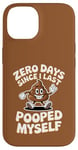 Coque pour iPhone 14 Zero Days Since I Last Pooped Myself Blague et jeu de mots drôles