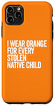 Coque pour iPhone 11 Pro Max Je porte de l'orange pour chaque enfant amérindien volé