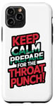 iPhone 11 Pro Keep Calm And Prepare For The Throat Punch Humor Case