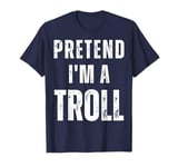 Pretend I'm a Troll Matching Costume Funny Halloween T-Shirt