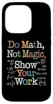 Coque pour iPhone 14 Pro Do Math Not Magic Show Your Work Funny Maths Teacher Student