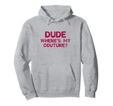 Dude Where's My Couture Sarcastic Funny Saying Pullover Hoodie