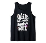 A Quilt will warm your body and comfort your soul Tank Top