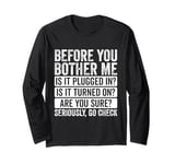 Before You Bother Me Funny Technology Enthusiasts Tech Long Sleeve T-Shirt