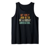 My Only Job Is To Be A Great Ancestor Funny Saying Tank Top