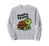 Funny Turtle Saying, Shell Yeah Sweatshirt