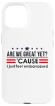 Coque pour iPhone 15 Are We Great Yet Cause I Just Feel Embarrassed Anti Trump