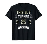 This Guy Turned 25 Twice 50 Year Old Funny 50th Birthday T-Shirt