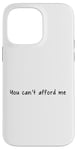 iPhone 14 Pro Max You Can't Afford Me Case